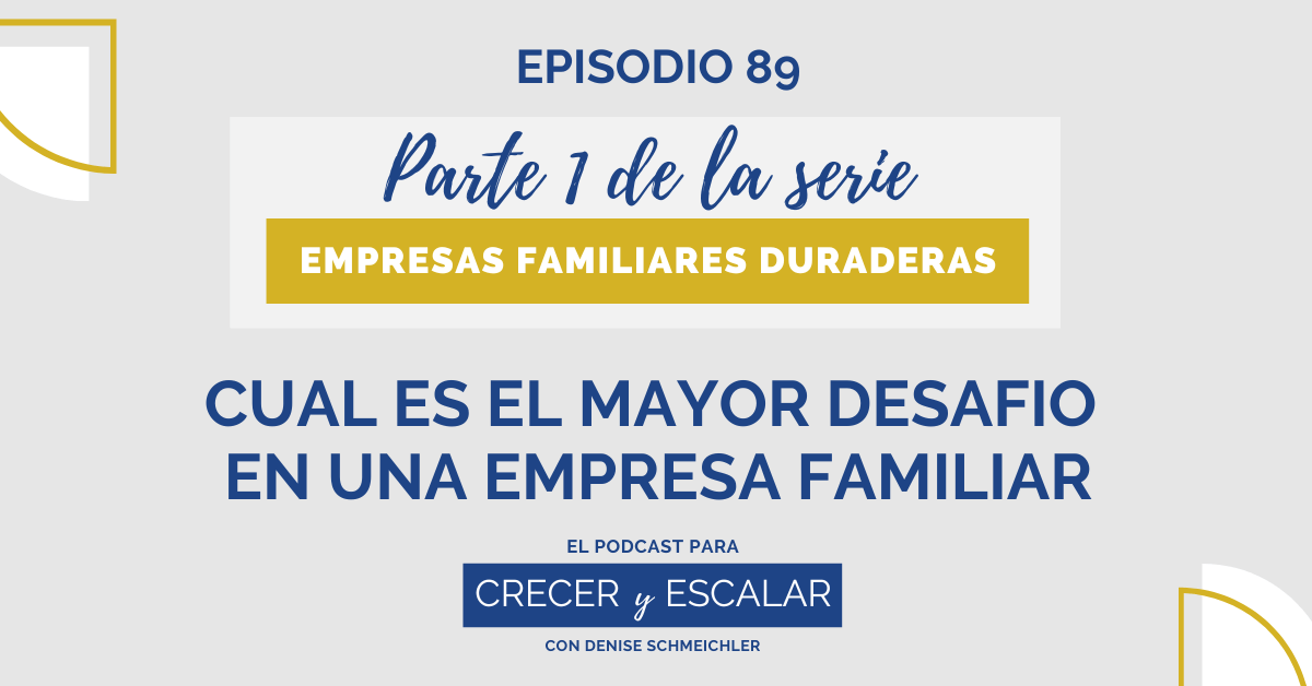 Episodio 89:  Cuál es el mayor desafío en una empresa familiar (Parte 1): Empresas Familiares Duraderas