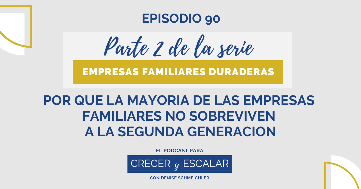 Episodio 90: Por qué la mayoría de las empresas familiares no sobreviven a la segunda generación (Parte 2): Empresas Familiares Duraderas