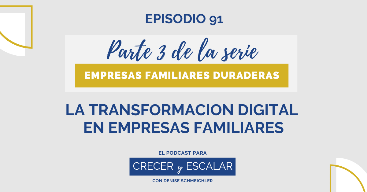 Episodio 91: La transformación digital en empresas familiares (Parte 3): Empresas Familiares Duraderas