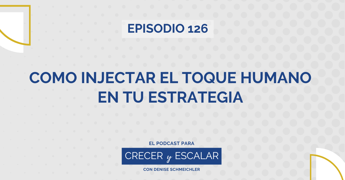 Episodio 126: Cómo inyectar el toque humano en tu estrategia