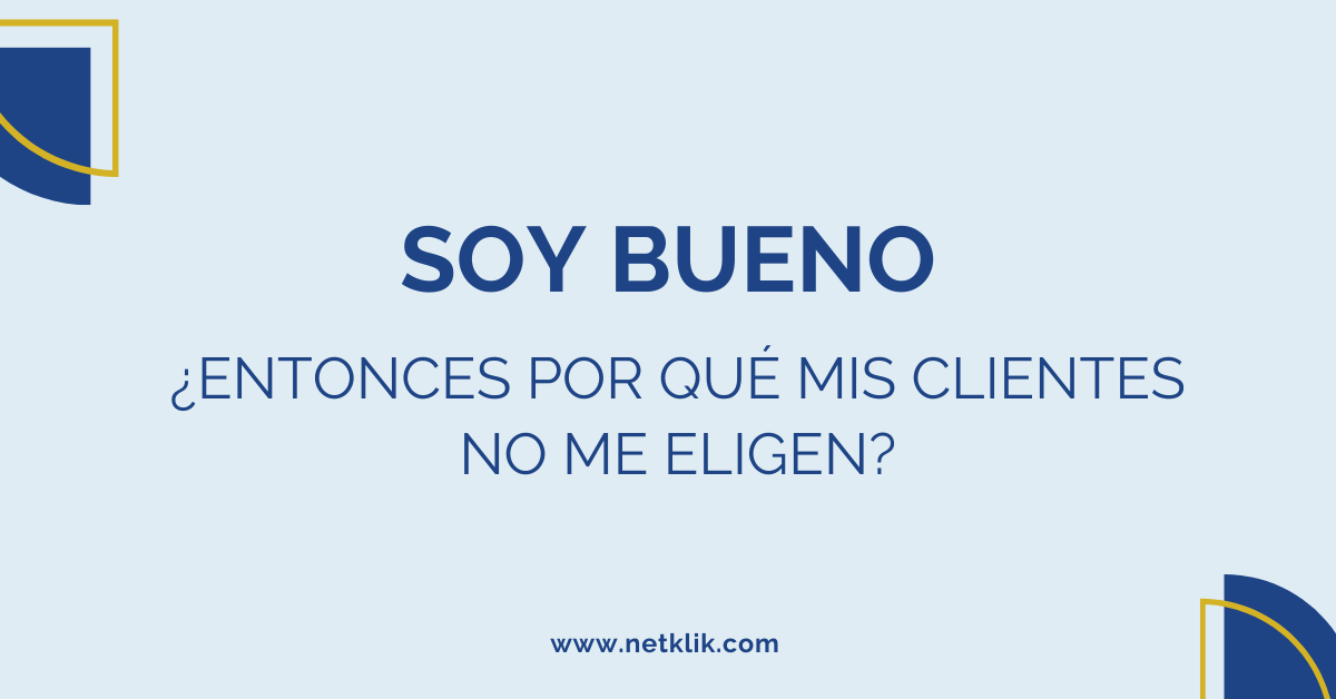 Soy bueno,  ¿Entonces por qué mis clientes no me eligen?