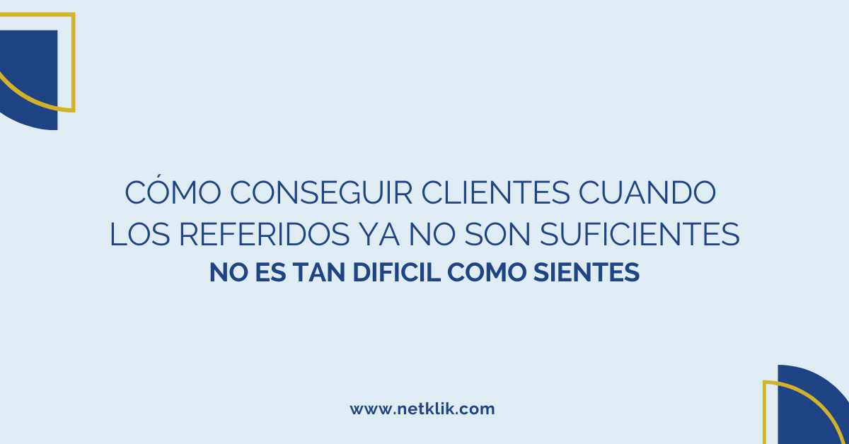Cómo conseguir clientes cuando los referidos ya no son suficientes