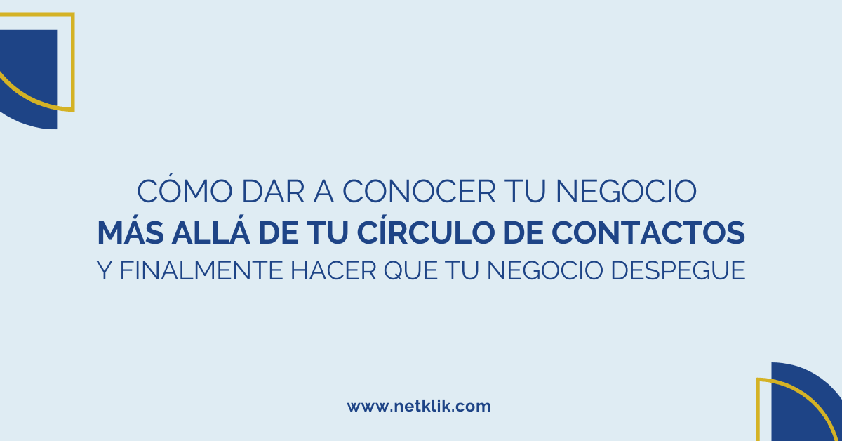 Cómo dar a conocer tu negocio más allá de tu círculo de contactos