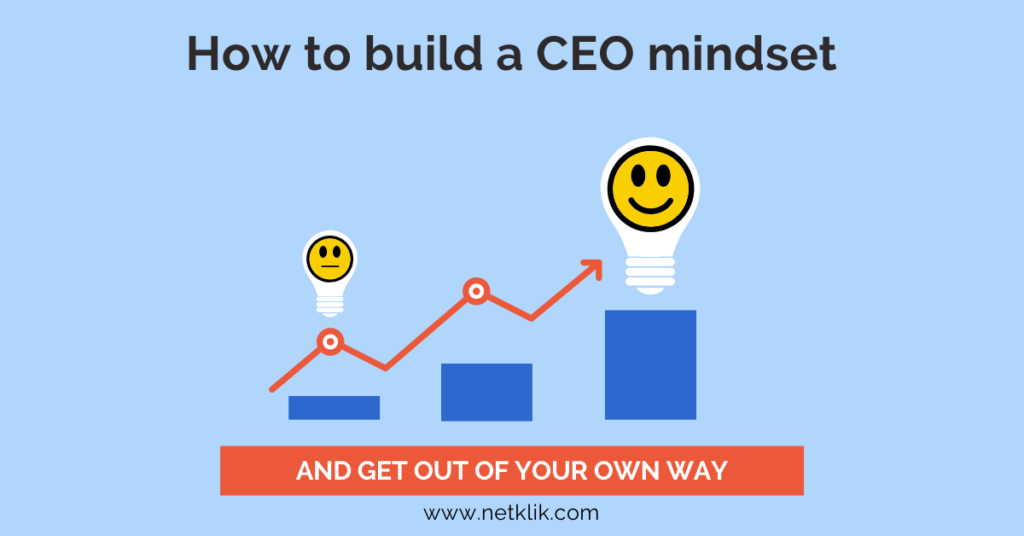 How to build a CEO mindset (and get out of your own way) - Netklik